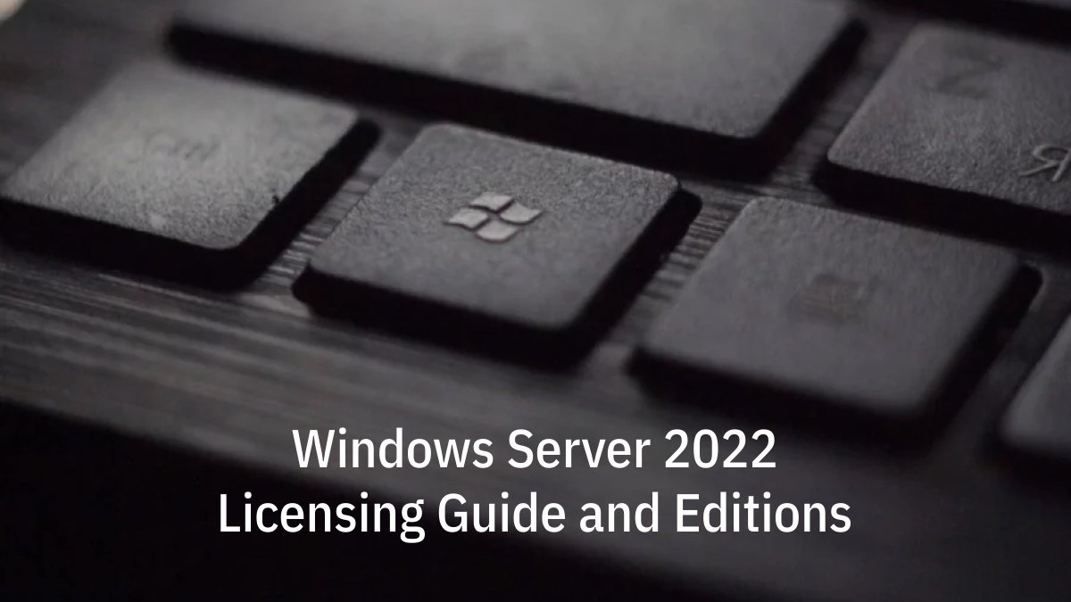 Windows Server 2022 Licensing Guide and Editions