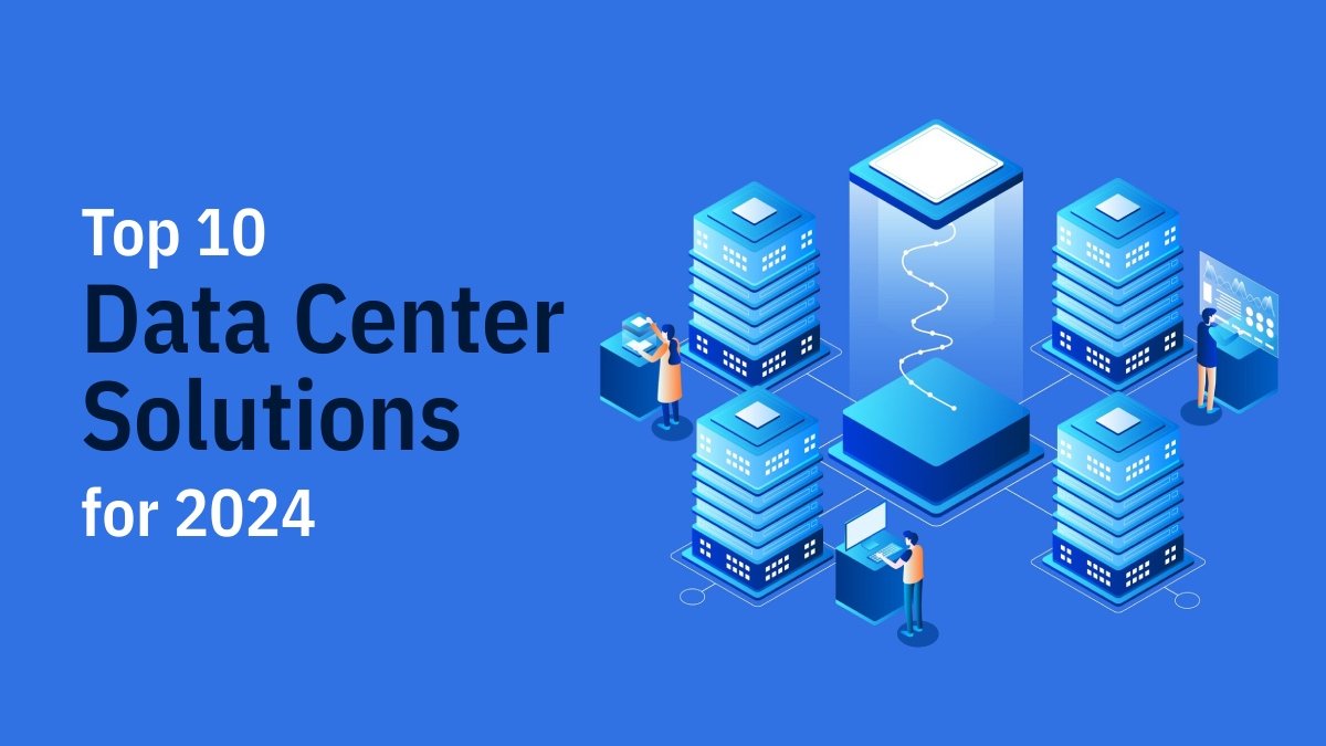 Top 10 Data Center Solutions for 2024